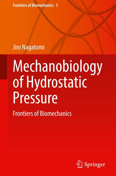 „Mechanobiology of Hydrostatic Pressure, Frontiers of Biomechanics“ von Jiro Nagatomi. Roter Hintergrund mit orangenen Linien.