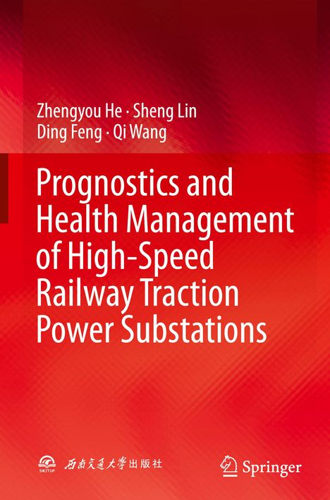 Text: "Zhengyou He, Sheng Lin, Ding Feng, Qi Wang. Prognostics and Health Management of High-Speed Railway Traction Power Substations." Unten links und rechts: Logos, roter Hintergrund.