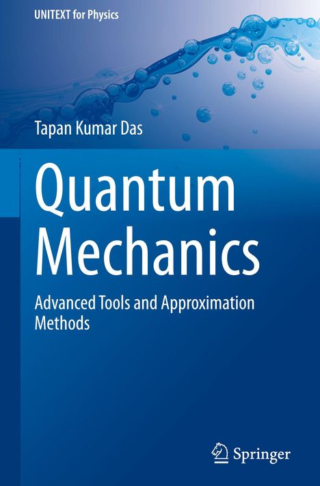 „UNITEXT for Physics“, „Tapan Kumar Das“, „Quantum Mechanics“, „Advanced Tools and Approximation Methods“. Blasen-Design.
