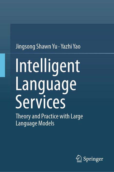 Text: "Jingsong Shawn Yu · Yazhi Yao, Intelligent Language Services, Theory and Practice with Large Language Models, Springer."
Blaue Abdeckung, Springer-Logo unten rechts.