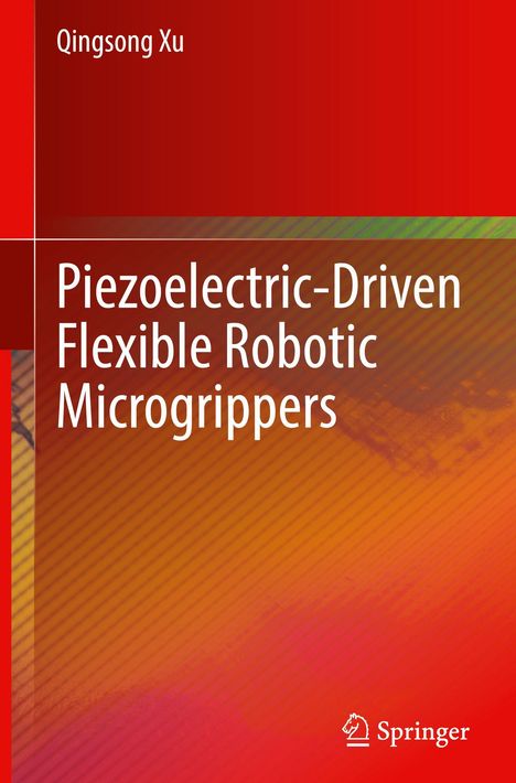 Titel: "Piezoelectric-Driven Flexible Robotic Microgrippers." Autor: Qingsong Xu. Rot-orange Hintergrund mit diagonalen Linien. Springer-Logo unten.
