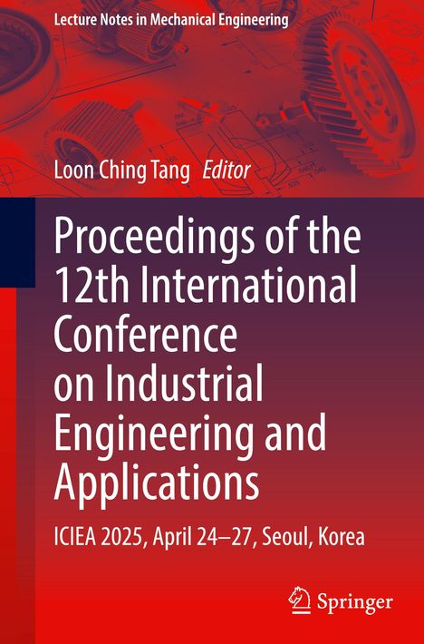 Text: "Proceedings of the 12th International Conference on Industrial Engineering and Applications, ICIEA 2025, April 24–27, Seoul, Korea."  
Hintergrund: Zahnräder, Maschinenzeichnungen.