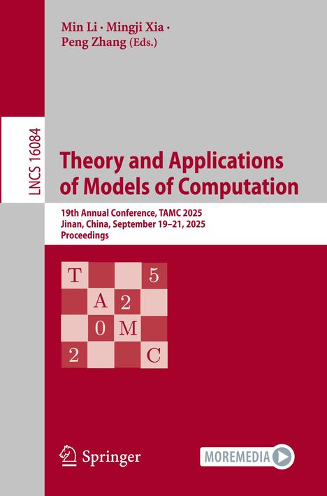 "Min Li, Mingji Xia, Peng Zhang (Eds.) Theory and Applications of Models of Computation. 19th Annual Conference, TAMC 2025."