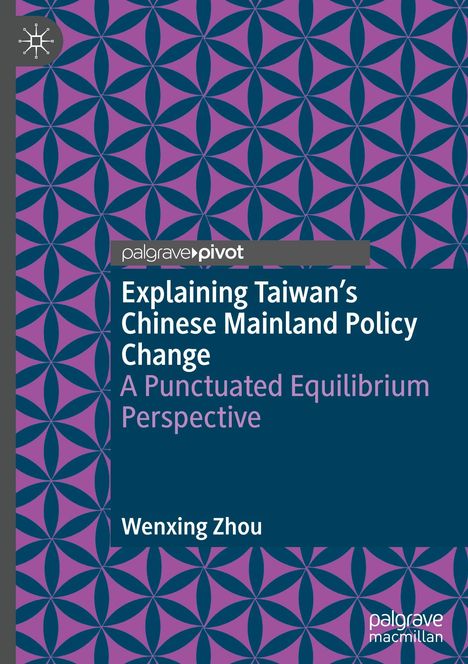 „Explaining Taiwan’s Chinese Mainland Policy Change“ von Wenxing Zhou. Lila-blaues geometrisches Muster.