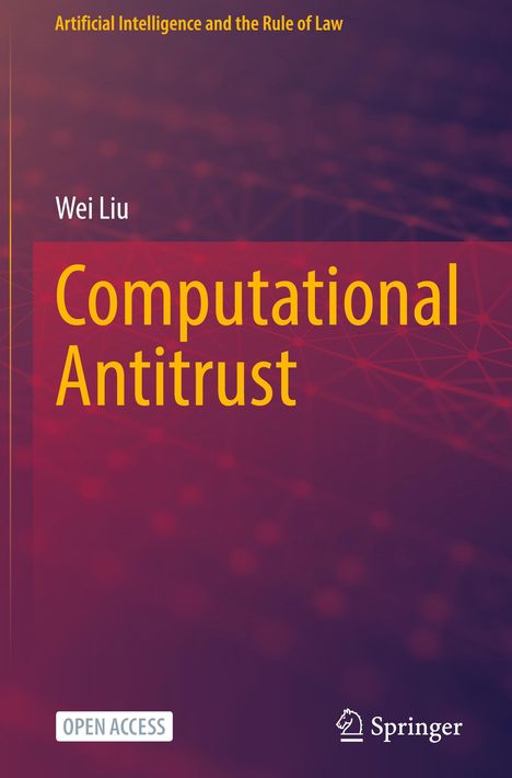 Buchtitel: "Computational Antitrust", Autor: Wei Liu. Oberer Text: "Artificial Intelligence and the Rule of Law".