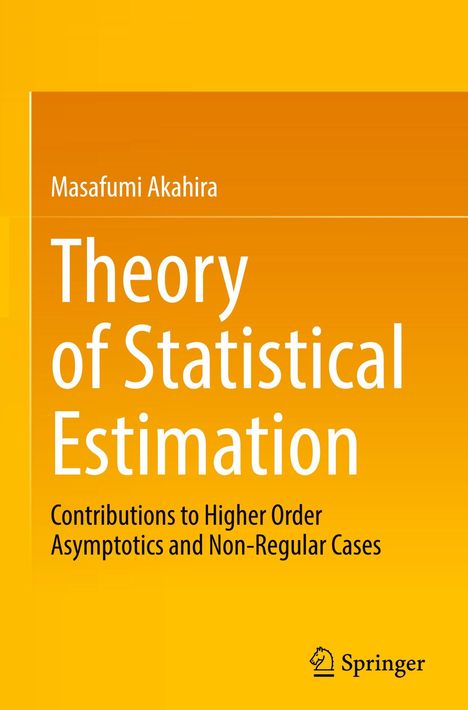 Titel: Theory of Statistical Estimation. Untertitel: Contributions to Higher Order Asymptotics and Non-Regular Cases. Gelber Hintergrund.