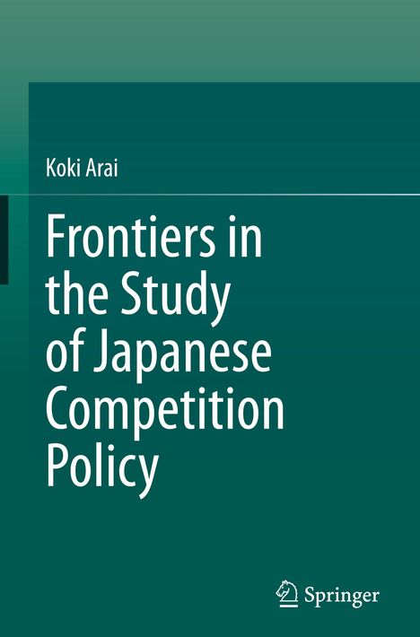 Text: "Koki Arai. Frontiers in the Study of Japanese Competition Policy." Unten rechts ein Springer-Logo. Hintergrund in Grün.