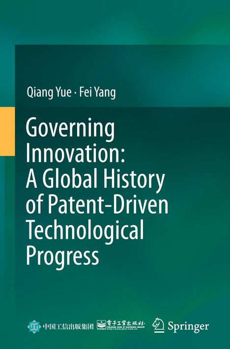 Titel: "Governing Innovation: A Global History of Patent-Driven Technological Progress". Autoren: Qiang Yue, Fei Yang. Grüner Hintergrund.