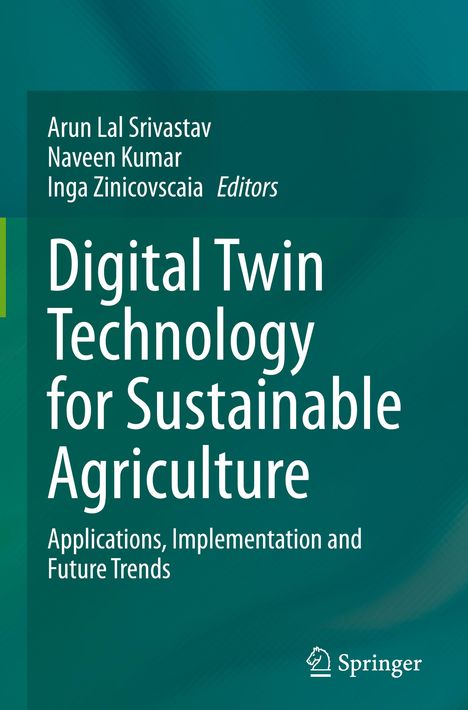 Bucheinband: Titel "Digital Twin Technology for Sustainable Agriculture", Herausgeber Arun Lal Srivastav, Naveen Kumar, Inga Zinicovscaia. 