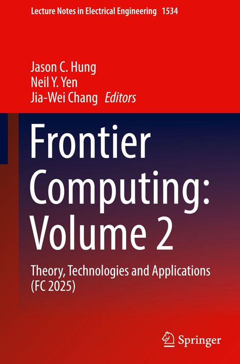 "Lecture Notes in Electrical Engineering 1534. Jason C. Hung, Neil Y. Yen, Jia-Wei Chang Editors. Frontier Computing: Volume 2. Theory, Technologies and Applications (FC 2025). Springer." Ein auffälliges, farbverlaufendes Design von Rot zu Dunkelblau, mit dem Springer-Logo unten rechts.