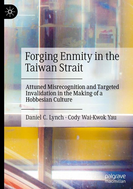 "Forging Enmity in the Taiwan Strait" von Daniel C. Lynch und Cody Wai-Kwok Yau; Hintergrund: Abstrakte, farbige Reflexionen.