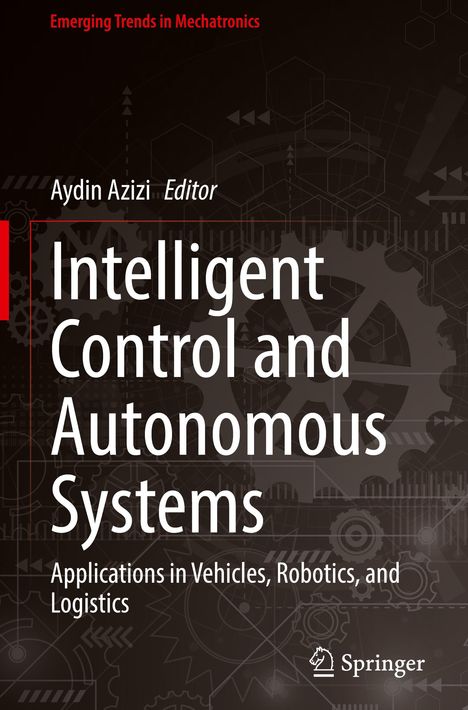"Intelligent Control and Autonomous Systems" von Aydin Azizi. Thema: Fahrzeuge, Robotik, Logistik. Zahnräder im Hintergrund.