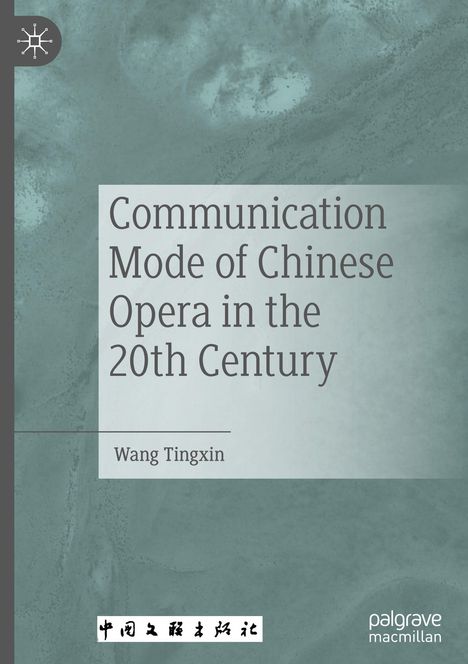 Titel: "Communication Mode of Chinese Opera in the 20th Century". Autor: Wang Tingxin. Türkiser Hintergrund.