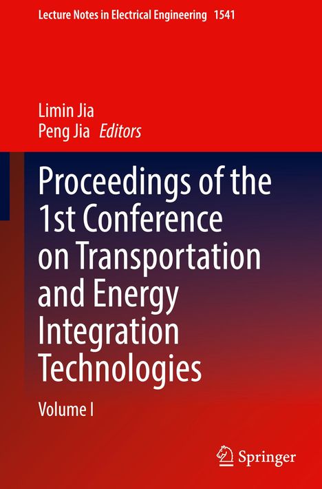 Titel: Proceedings of the 1st Conference on Transportation and Energy Integration Technologies, Band I. Redaktion: Limin Jia, Peng Jia.