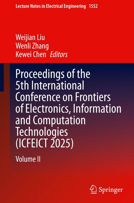 Oben steht "Lecture Notes in Electrical Engineering 1552".  
Autoren: Weijian Liu, Wenli Zhang, Kewei Chen.  
Titel: "Proceedings of the 5th International Conference on Frontiers of Electronics, Information and Computation Technologies (ICFEICT 2025)".  
Hinweis: "Volume II".  
Unten rechts ein weißes Springer-Logo.  
Der Hintergrund ist rot und blau.