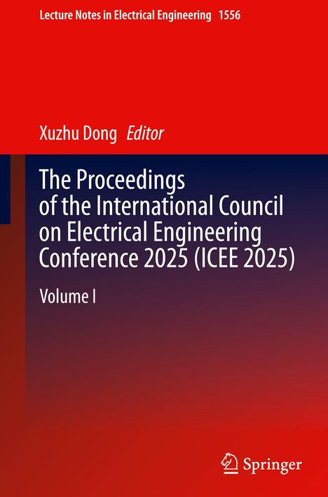 Vor rotem Hintergrund steht: "Lecture Notes in Electrical Engineering 1556", "Xuzhu Dong Editor", "Proceedings of the ICEE 2025", "Volume I". Unten ein weißes Logo.