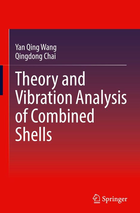 „Theory and Vibration Analysis of Combined Shells“ von Yan Qing Wang und Qingdong Chai. Logo „Springer“ unten.