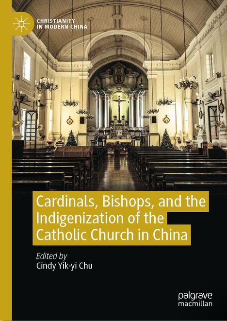 Cardinals, Bishops, und Indigenization der katholischen Kirche in China, bearbeitet von Cindy Yik-yi Chu. Kircheninneres.