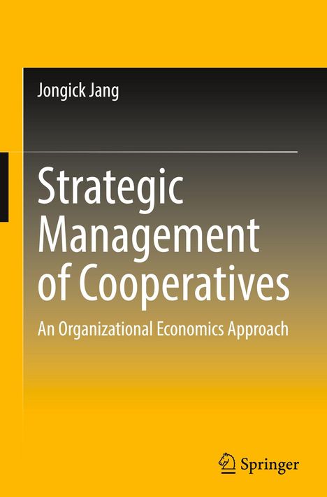 "Jongick Jang: Strategic Management of Cooperatives. An Organizational Economics Approach." Gelbes Design, Springer-Logo.
