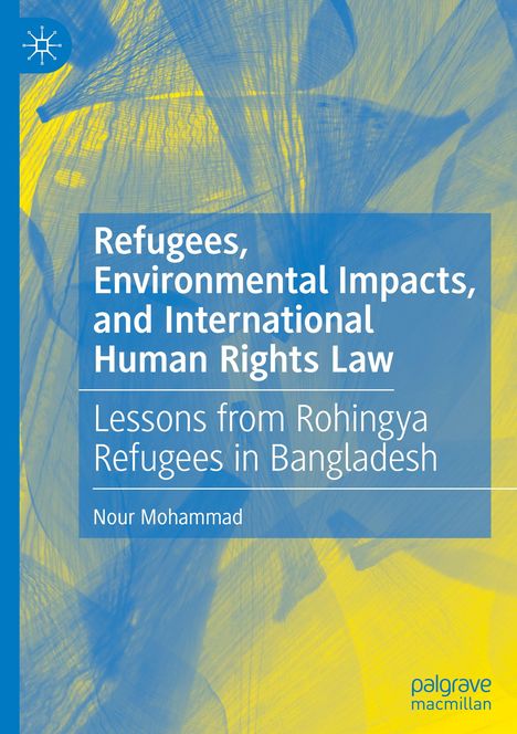 Text: "Refugees, Environmental Impacts, and International Human Rights Law. Lessons from Rohingya Refugees in Bangladesh."  
Hintergrund: Abstrakte gelbe und blaue Muster.
