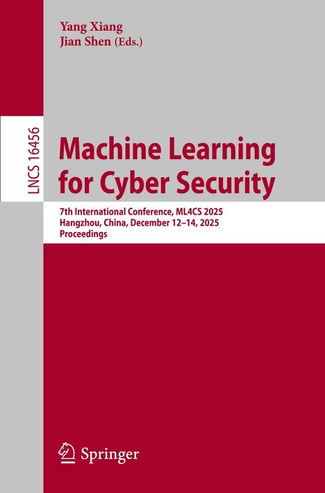 Titel: "Machine Learning for Cyber Security". 7. International Conference, ML4CS 2025, Hangzhou, China. Oben: Yang Xiang, Jian Shen (Eds.). Links eine rote Leiste mit "LNCS 16456". Unten das Springer-Logo.