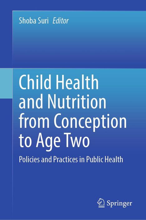"Child Health and Nutrition from Conception to Age Two" von Shoba Suri, Springer. Blaues Cover.