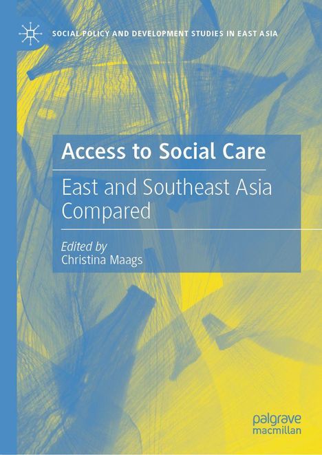 Access to Social Care: East and Southeast Asia Compared. Herausgegeben von Christina Maags. Blau-gelbes abstraktes Design.