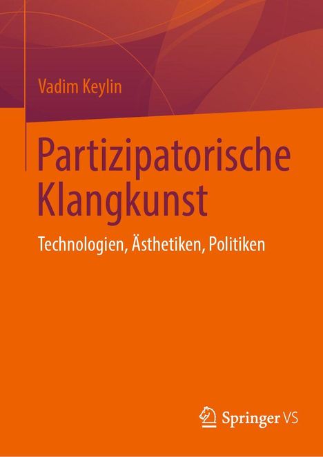 Vadim Keylin, Partizipatorische Klangkunst: Technologien, Ästhetiken, Politiken. Hintergrund aus orangefarbenen und violetten Formen.