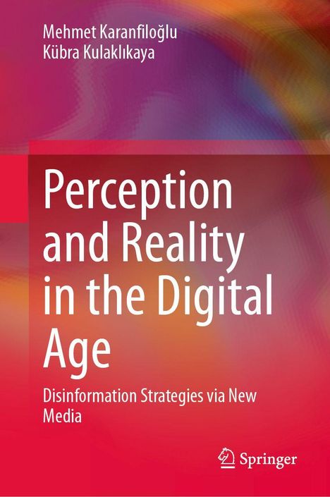 „Perception and Reality in the Digital Age. Disinformation Strategies via New Media.“ Autoren: Mehmet Karanfiloğlu, Kübra Kulaklıkaya. Heller, abstrakter Hintergrund. Springer-Logo.