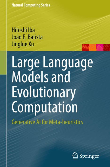Titel: Large Language Models and Evolutionary Computation. Autoren: Hitoshi Iba, João E. Batista, Jinglue Xu. Springer-Logo.