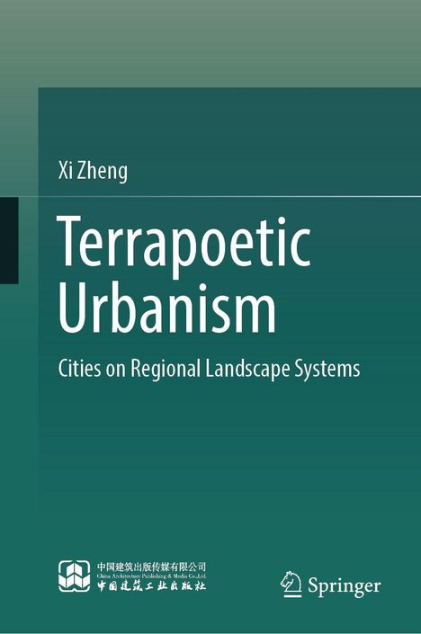 Text: "Xi Zheng, Terrapoetic Urbanism, Cities on Regional Landscape Systems." Grüner Hintergrund mit Logos unten.
