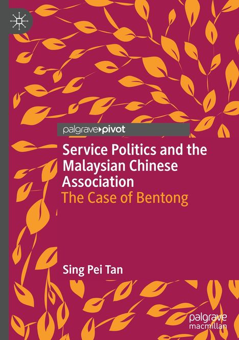 „Service Politics and the Malaysian Chinese Association: The Case of Bentong“ von Sing Pei Tan. Gelbe Blätter auf rotem Hintergrund.