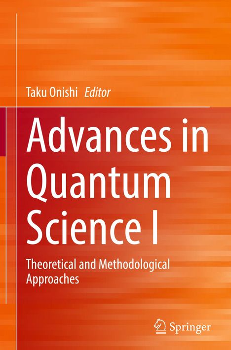 Text: "Advances in Quantum Science I, Theoretical and Methodological Approaches, Taku Onishi Editor, Springer." Hintergrund: Orangegradient.