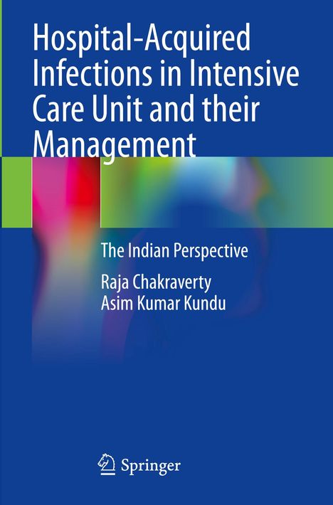 Buchtitel: "Hospital-Acquired Infections in Intensive Care Unit and their Management: The Indian Perspective". Autoren: Raja Chakraverty, Asim Kumar Kundu. Unten ist das Springer-Logo. Buntes, verschwommenes Hintergrundmuster.