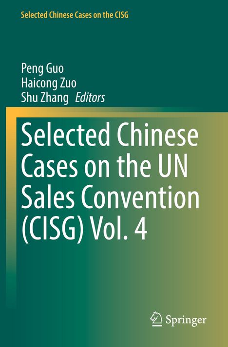 Titel: "Selected Chinese Cases on the UN Sales Convention (CISG) Vol. 4". Autoren: Peng Guo, Haicong Zuo, Shu Zhang.