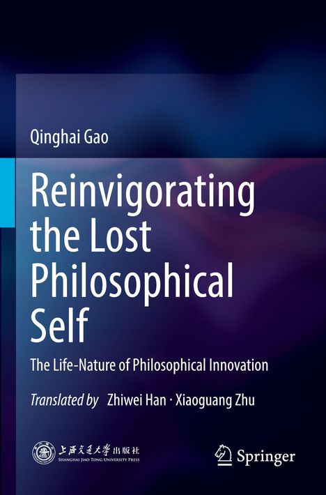 Qinghai Gao: Reinvigorating the Lost Philosophical Self. Übersetzt von Zhiwei Han, Xiaoguang Zhu. Zwei Verlagslogos unten.