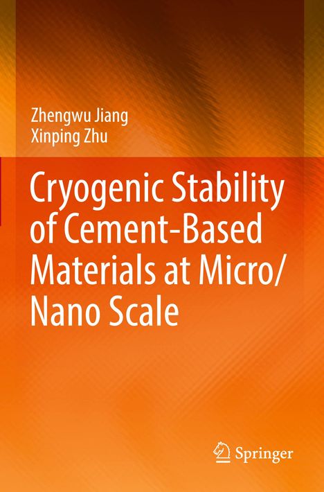 Titel: "Cryogenic Stability of Cement-Based Materials at Micro/Nano Scale". Autoren: Zhengwu Jiang, Xinping Zhu. Orange Hintergrund. Springer-Logo unten rechts.