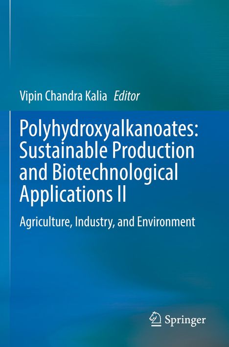 Bucheinband: "Polyhydroxyalkanoates: Sustainable Production and Biotechnological Applications II" von Vipin Chandra Kalia.