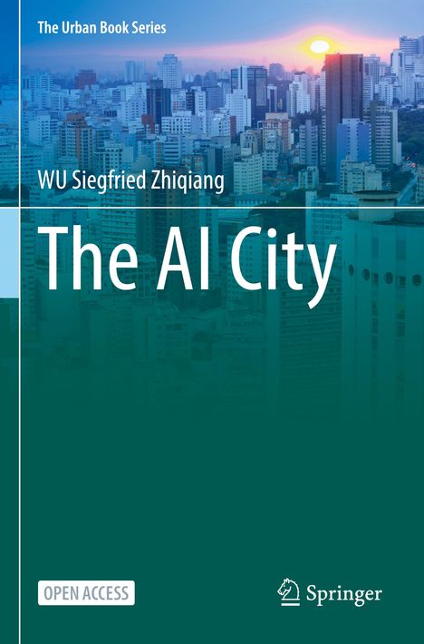 "The AI City" von WU Siegfried Zhiqiang. Urbanes Stadtbild bei Sonnenuntergang, "Open Access" und "Springer" Logo.