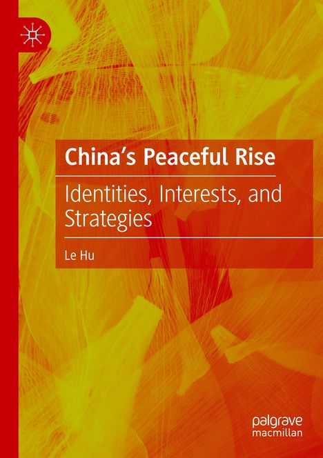 „China’s Peaceful Rise: Identities, Interests, and Strategies“ von Le Hu. Roter Hintergrund mit gelben Mustern.