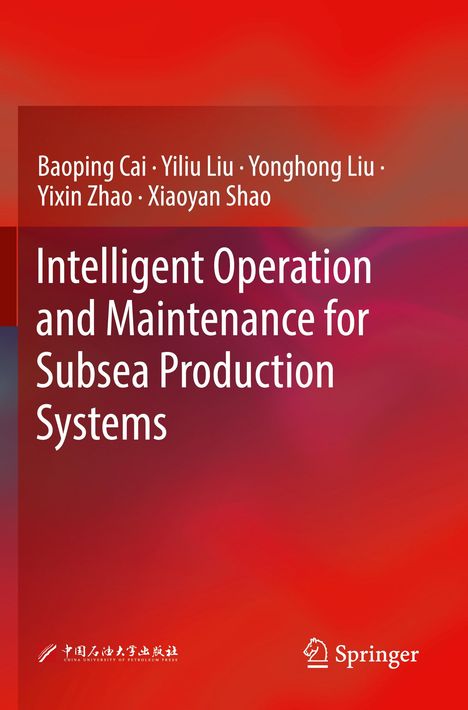 Titel: "Intelligent Operation and Maintenance for Subsea Production Systems". Autoren: Baoping Cai, Yiliu Liu, Yonghong Liu. Hintergrund in Rot. Logos unten.