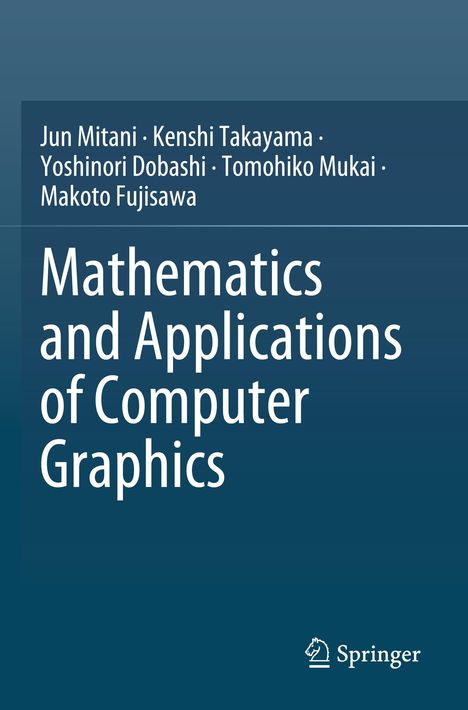 Text in Weiß: "Jun Mitani · Kenshi Takayama · Yoshinori Dobashi · Tomohiko Mukai · Makoto Fujisawa. Mathematics and Applications of Computer Graphics." Unten rechts ein Springer-Logo. Blauer Hintergrund.
