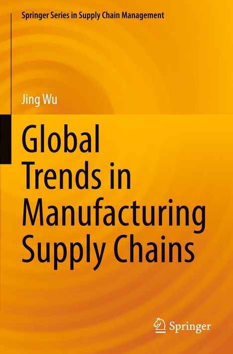 „Springer Series in Supply Chain Management“, „Jing Wu“, „Global Trends in Manufacturing Supply Chains“ auf orangem Hintergrund.