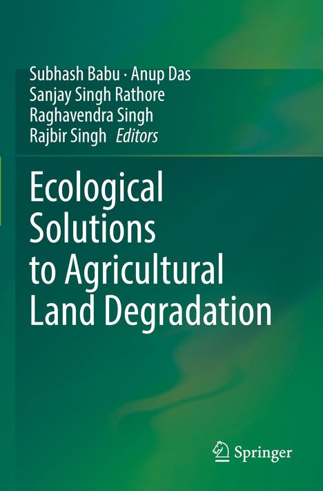 "Buchtitel: Ecological Solutions to Agricultural Land Degradation. Namen: Subhash Babu, Anup Das, Sanjay Rathore."