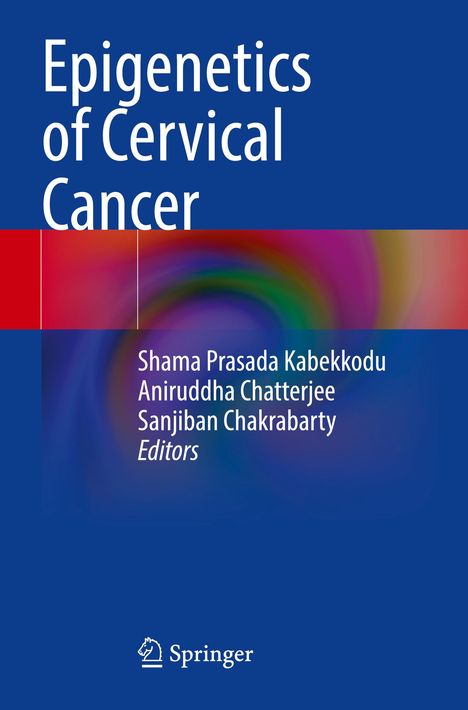 "Epigenetics of Cervical Cancer", Autoren: Shama Prasada Kabekkodu, Aniruddha Chatterjee, Sanjiban Chakrabarty. Springer-Logo.