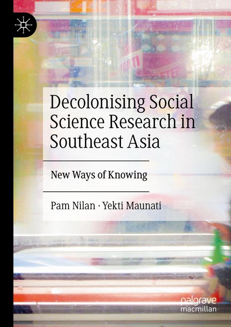 "Decolonising Social Science Research in Southeast Asia" von Pam Nilan und Yekti Maunati. Bunte, verschwommene Kulisse.