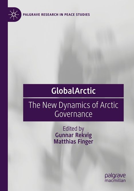 "GlobalArctic: The New Dynamics of Arctic Governance", herausgegeben von Gunnar Rekvig und Matthias Finger. Grauer Hintergrund.