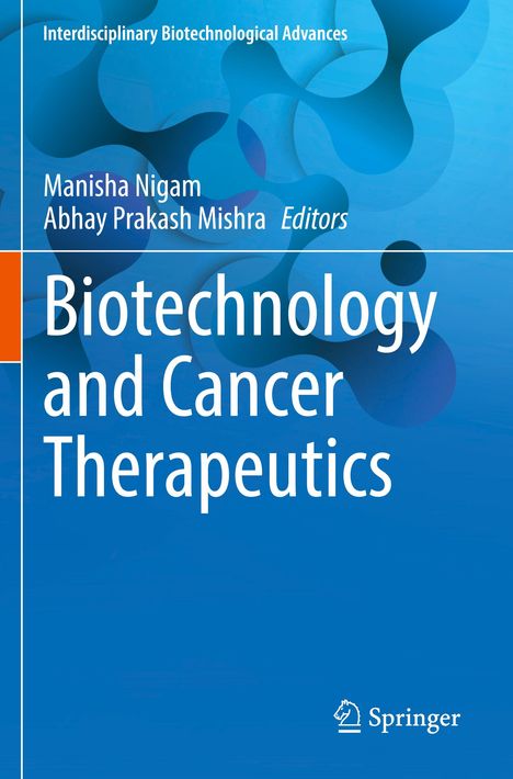 "Biotechnology and Cancer Therapeutics" von Manisha Nigam und Abhay Prakash Mishra, Springer. Blaues Molekülmuster.