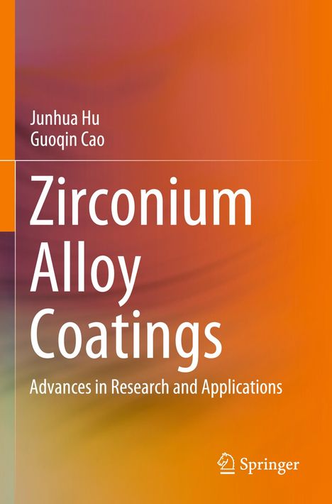"Zirconium Alloy Coatings: Advances in Research and Applications" von Junhua Hu und Guoqin Cao, Springer. Bunte Farbverläufe.