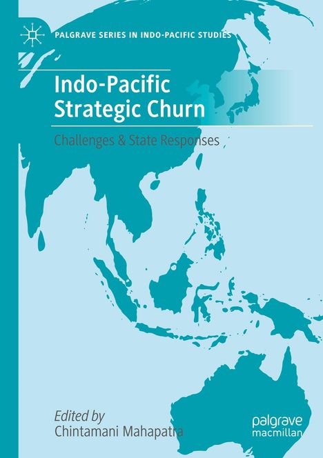"Indo-Pacific Strategic Churn: Challenges & State Responses. Edited by Chintamani Mahapatra. Karte der Indo-Pazifik-Region."